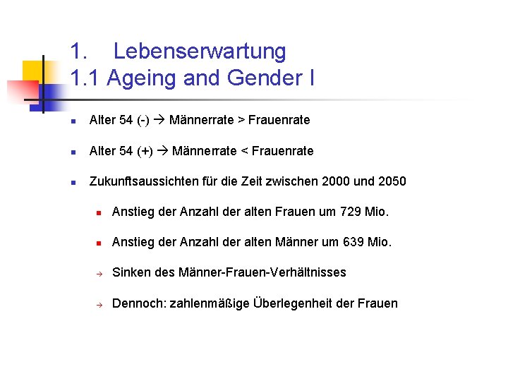 1. Lebenserwartung 1. 1 Ageing and Gender I n Alter 54 (-) Männerrate >