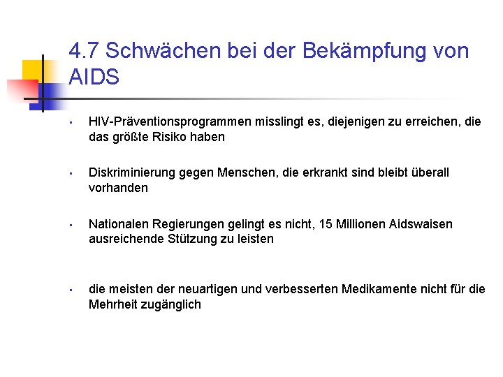 4. 7 Schwächen bei der Bekämpfung von AIDS • • HIV-Präventionsprogrammen misslingt es, diejenigen