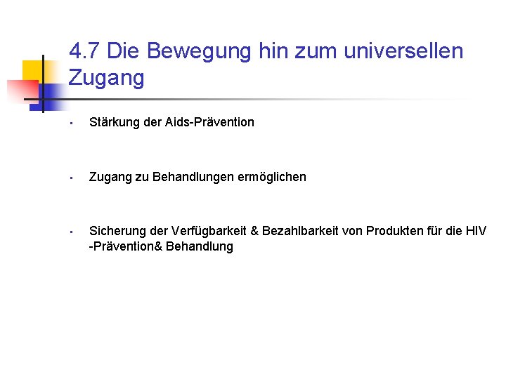 4. 7 Die Bewegung hin zum universellen Zugang • Stärkung der Aids-Prävention • Zugang