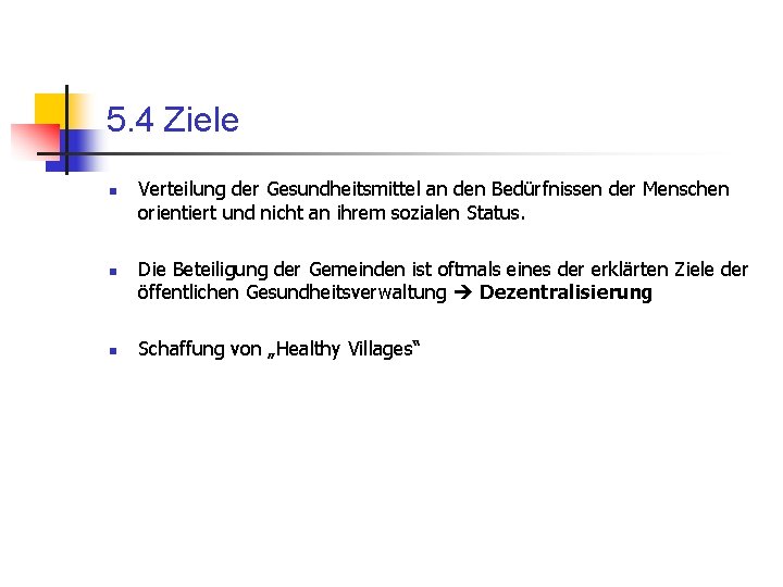 5. 4 Ziele n n n Verteilung der Gesundheitsmittel an den Bedürfnissen der Menschen