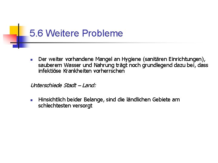 5. 6 Weitere Probleme n Der weiter vorhandene Mangel an Hygiene (sanitären Einrichtungen), sauberem