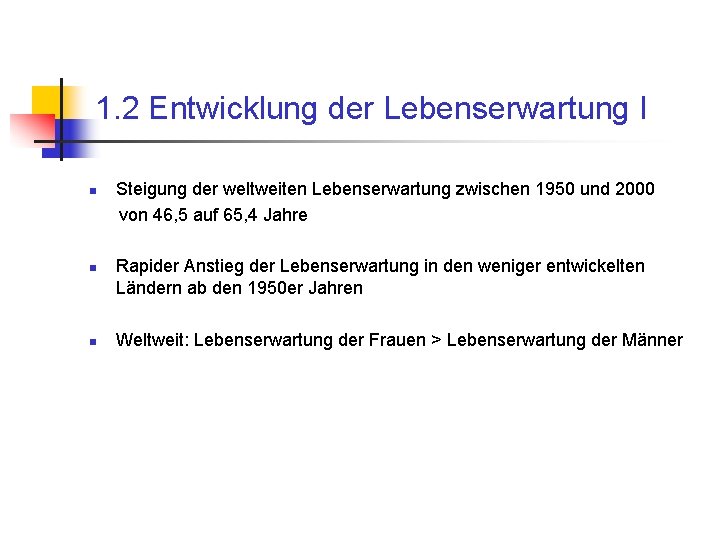 1. 2 Entwicklung der Lebenserwartung I n n n Steigung der weltweiten Lebenserwartung zwischen