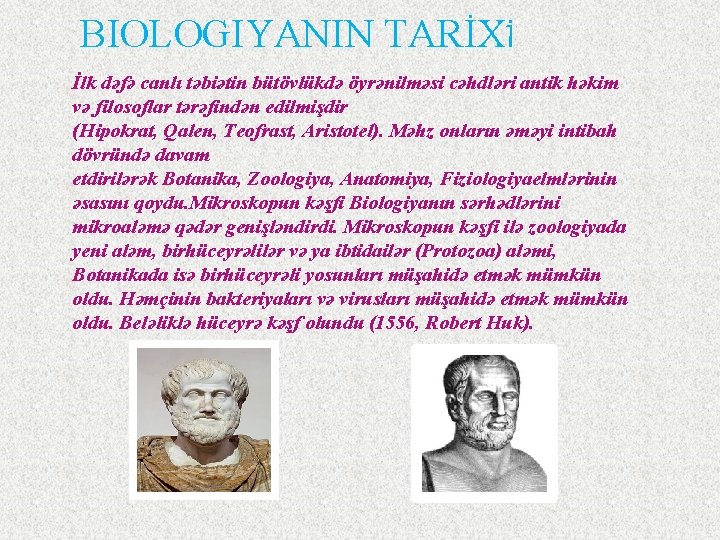 BIOLOGIYANIN TARİXİ İlk dəfə canlı təbiətin bütövlükdə öyrənilməsi cəhdləri antik həkim və filosoflar tərəfindən