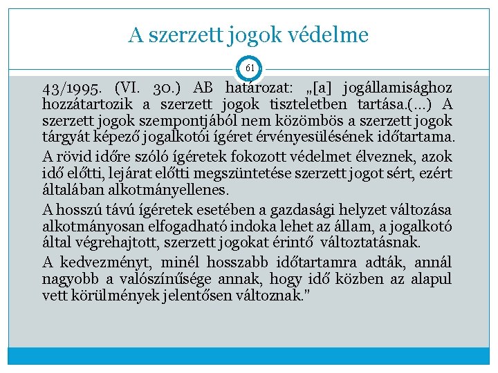 A szerzett jogok védelme 61 43/1995. (VI. 30. ) AB határozat: „[a] jogállamisághoz hozzátartozik