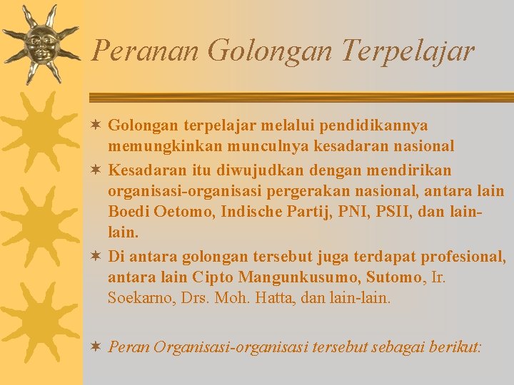 Peranan Golongan Terpelajar ¬ Golongan terpelajar melalui pendidikannya memungkinkan munculnya kesadaran nasional ¬ Kesadaran