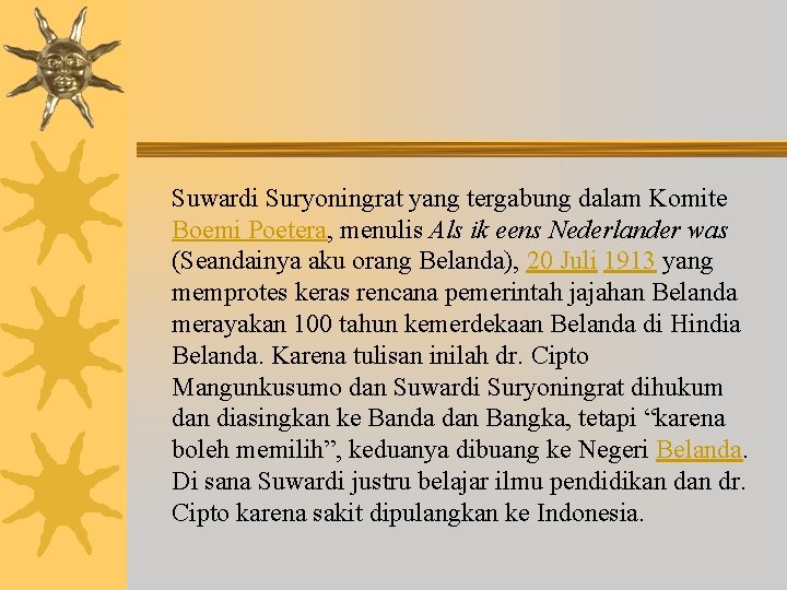 Suwardi Suryoningrat yang tergabung dalam Komite Boemi Poetera, menulis Als ik eens Nederlander was