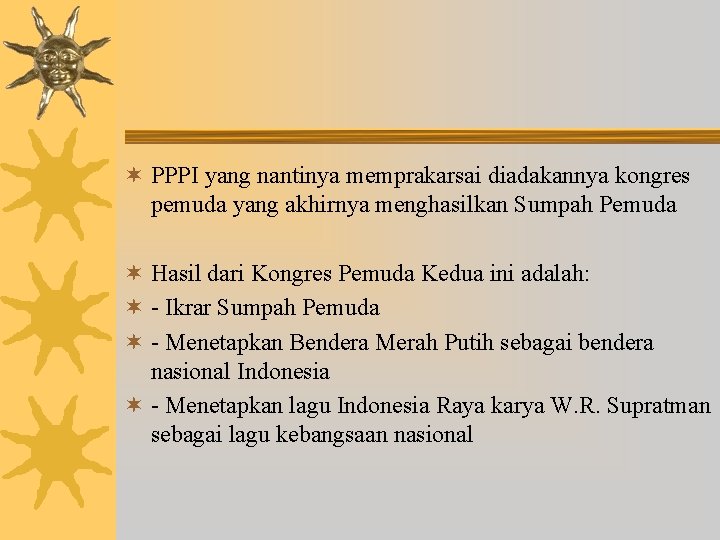 ¬ PPPI yang nantinya memprakarsai diadakannya kongres pemuda yang akhirnya menghasilkan Sumpah Pemuda ¬