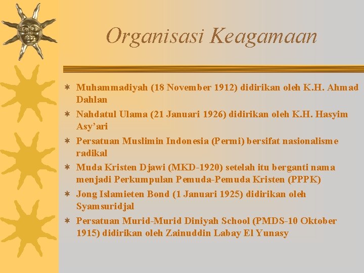 Organisasi Keagamaan ¬ Muhammadiyah (18 November 1912) didirikan oleh K. H. Ahmad Dahlan ¬