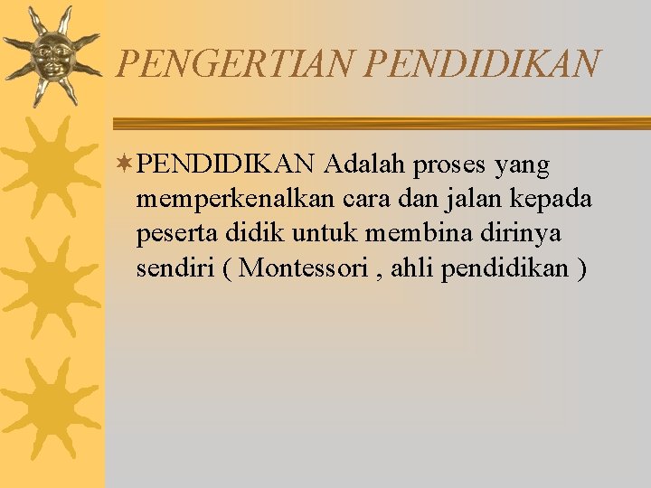 PENGERTIAN PENDIDIKAN ¬PENDIDIKAN Adalah proses yang memperkenalkan cara dan jalan kepada peserta didik untuk