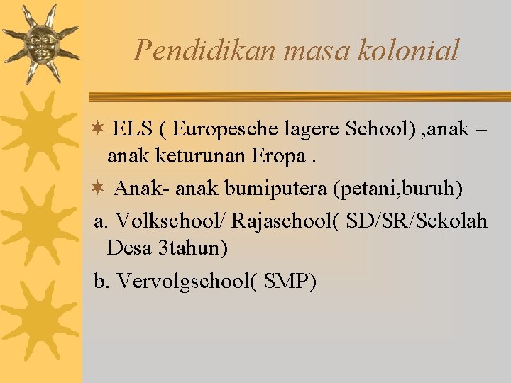 Pendidikan masa kolonial ¬ ELS ( Europesche lagere School) , anak – anak keturunan