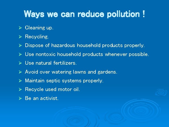 Ways we can reduce pollution ! Ø Cleaning up. Ø Recycling. Ø Dispose of