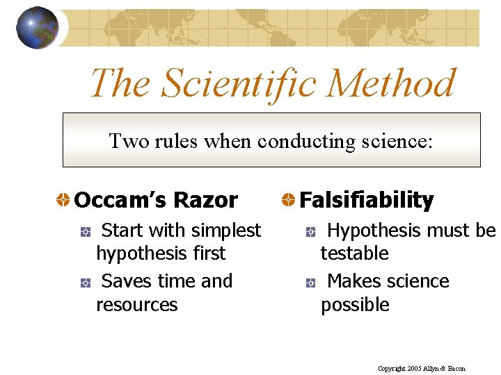 The Scientific Method Two rules when conducting science: Occam’s Razor Start with simplest hypothesis