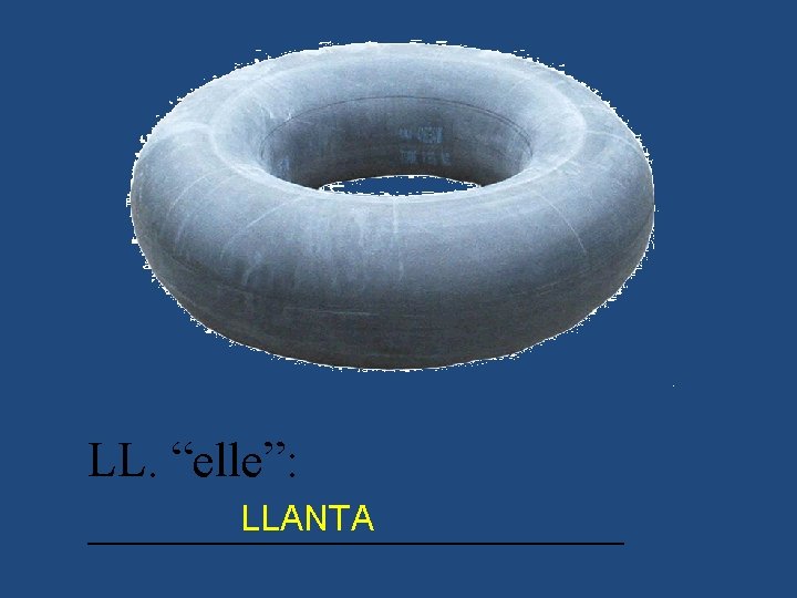 LL. “elle”: LLANTA ___________ 