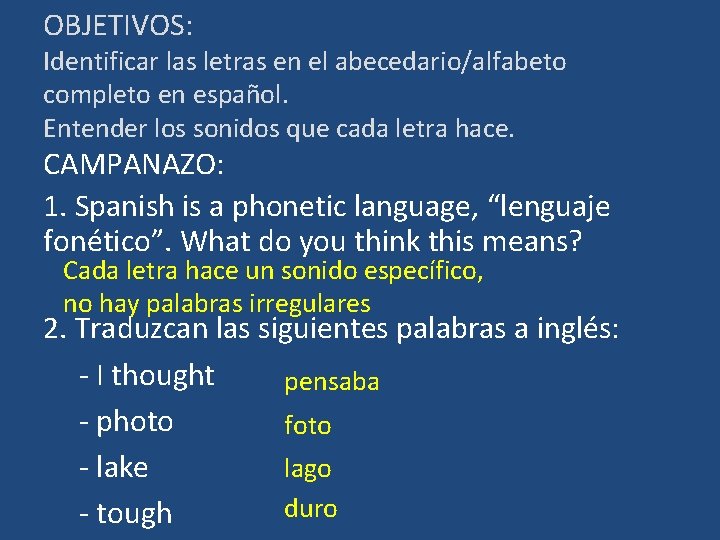 OBJETIVOS: Identificar las letras en el abecedario/alfabeto completo en español. Entender los sonidos que