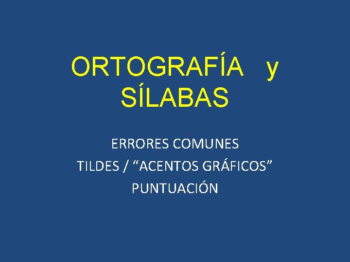 ORTOGRAFÍA y SÍLABAS ERRORES COMUNES TILDES / “ACENTOS GRÁFICOS” PUNTUACIÓN 