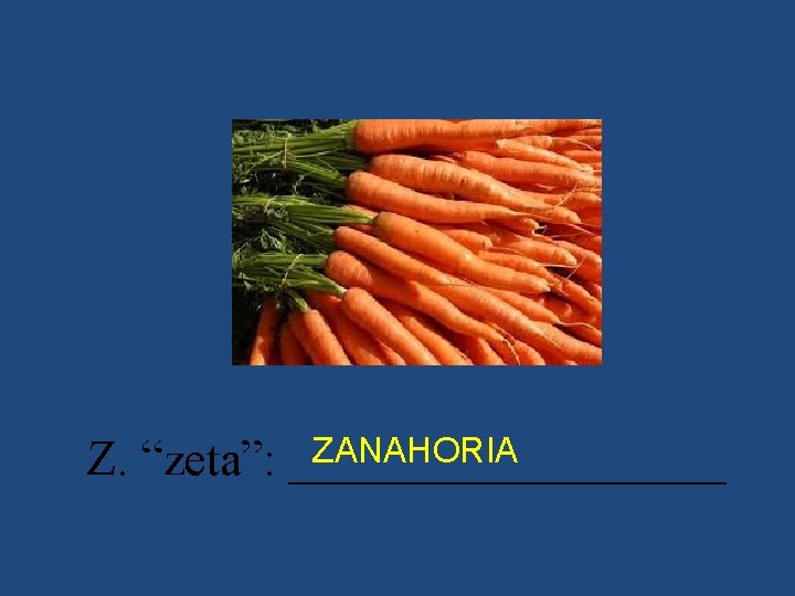 ZANAHORIA Z. “zeta”: _________ 