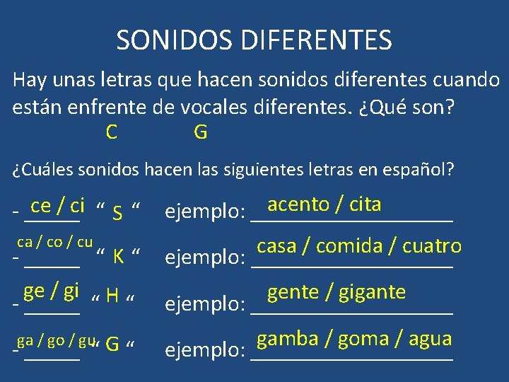 SONIDOS DIFERENTES Hay unas letras que hacen sonidos diferentes cuando están enfrente de vocales