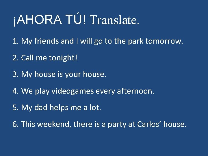 ¡AHORA TÚ! Translate. 1. My friends and I will go to the park tomorrow.