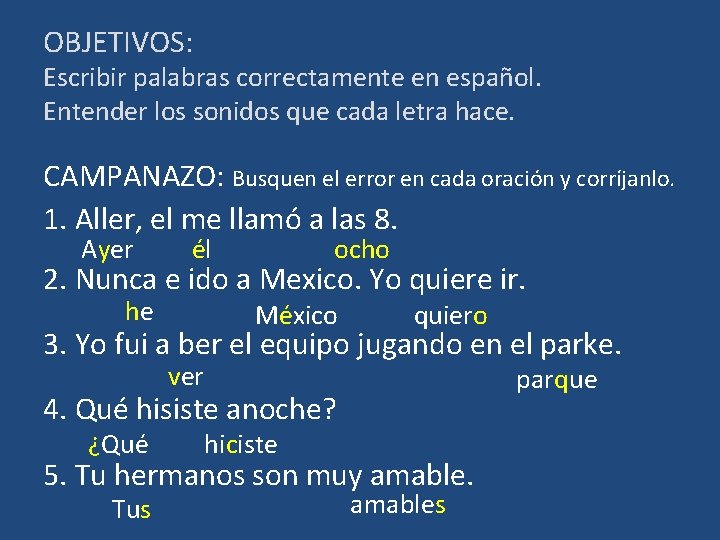 OBJETIVOS: Escribir palabras correctamente en español. Entender los sonidos que cada letra hace. CAMPANAZO: