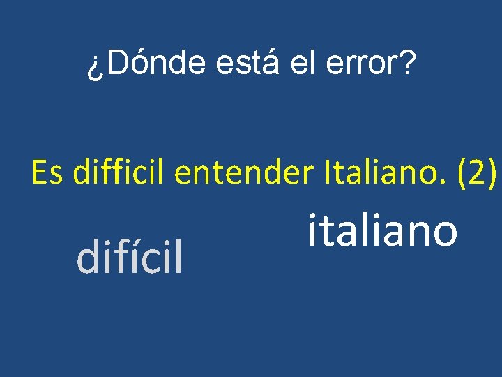 ¿Dónde está el error? Es difficil entender Italiano. (2) difícil italiano 