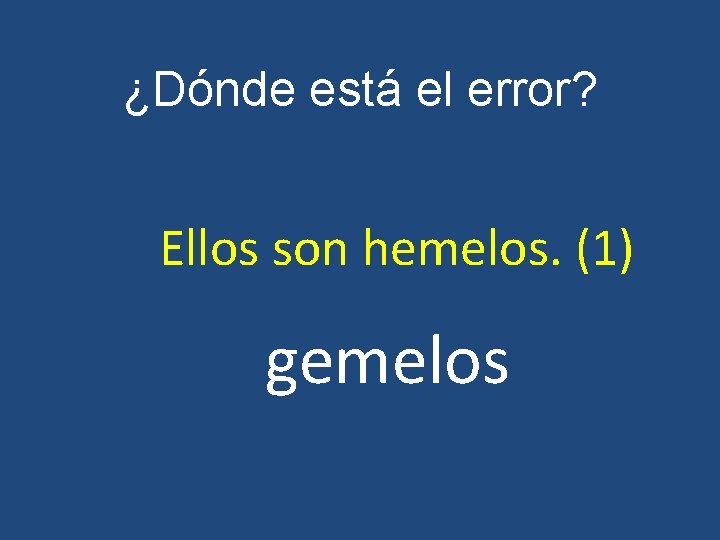 ¿Dónde está el error? Ellos son hemelos. (1) gemelos 