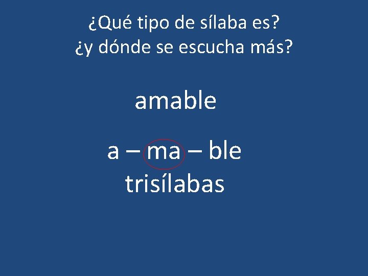 ¿Qué tipo de sílaba es? ¿y dónde se escucha más? amable a – ma