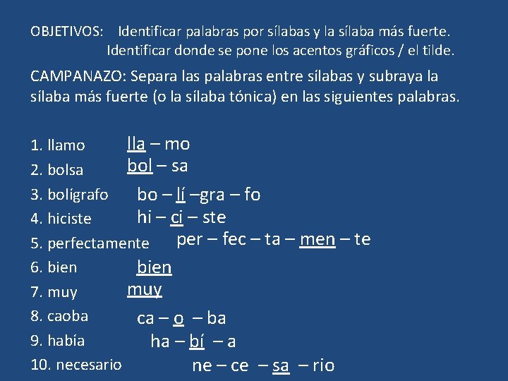 OBJETIVOS: Identificar palabras por sílabas y la sílaba más fuerte. Identificar donde se pone