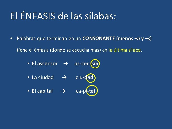 El ÉNFASIS de las sílabas: • Palabras que terminan en un CONSONANTE (menos –n