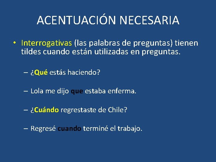 ACENTUACIÓN NECESARIA • Interrogativas (las palabras de preguntas) tienen tildes cuando están utilizadas en