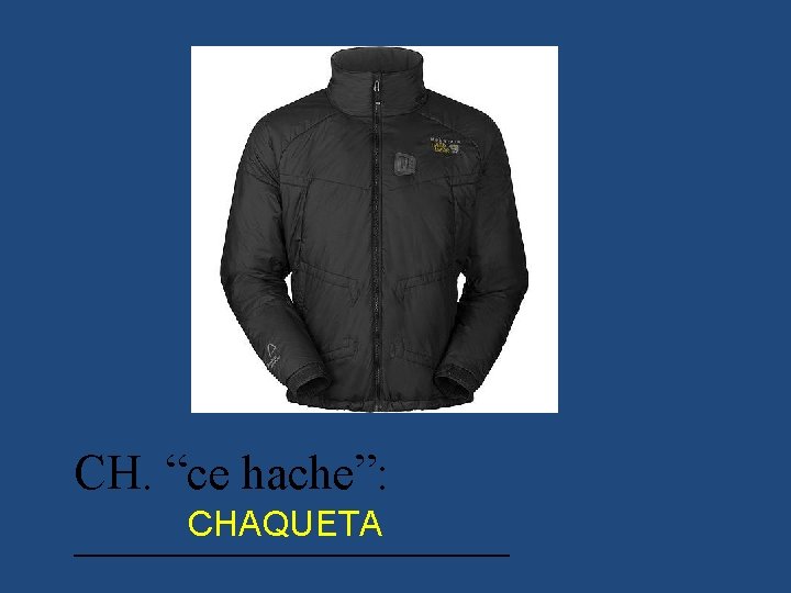 CH. “ce hache”: CHAQUETA _________ 