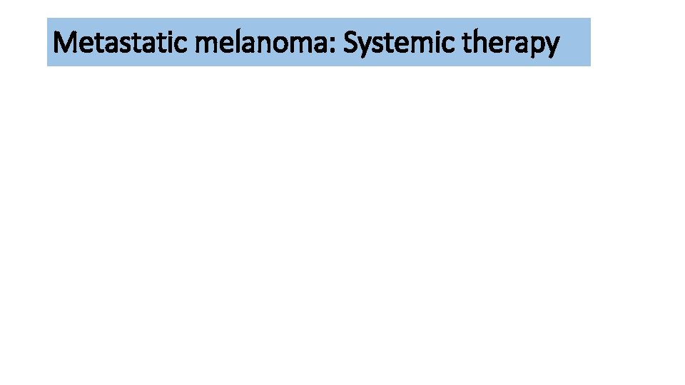 Metastatic melanoma: Systemic therapy 