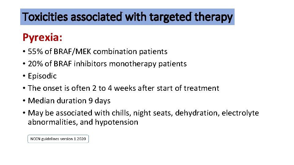 Toxicities associated with targeted therapy Pyrexia: • 55% of BRAF/MEK combination patients • 20%