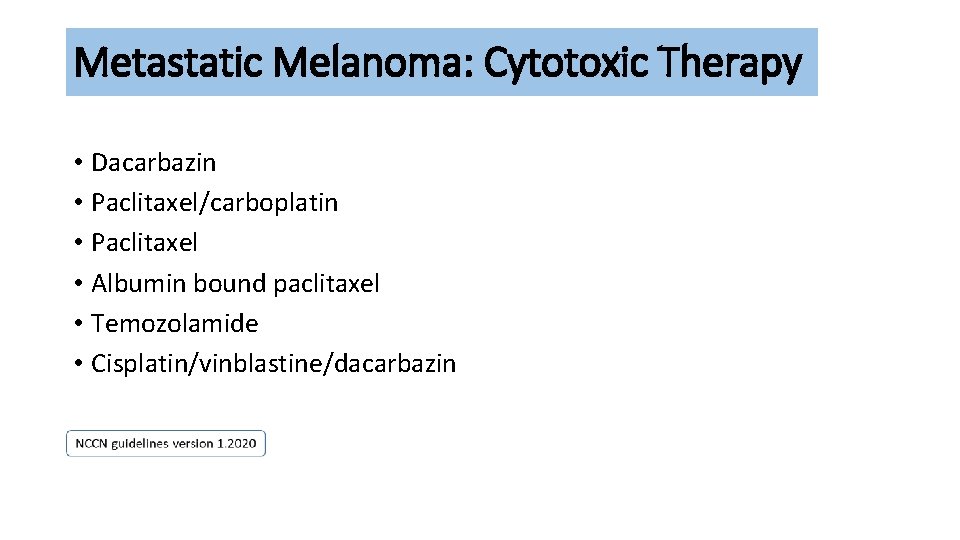 Metastatic Melanoma: Cytotoxic Therapy • Dacarbazin • Paclitaxel/carboplatin • Paclitaxel • Albumin bound paclitaxel