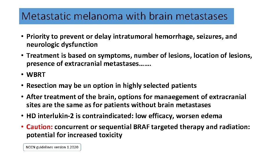 Metastatic melanoma with brain metastases • Priority to prevent or delay intratumoral hemorrhage, seizures,