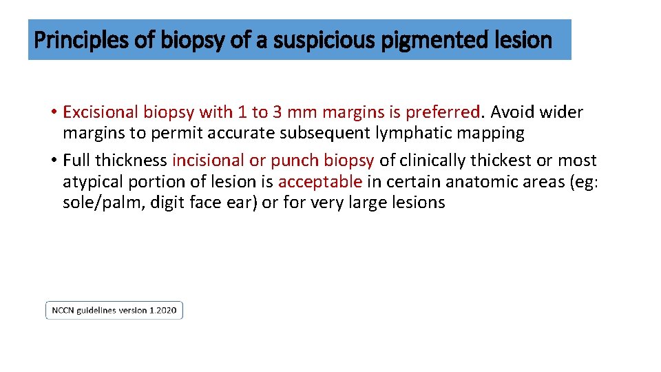 Principles of biopsy of a suspicious pigmented lesion • Excisional biopsy with 1 to