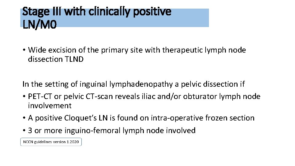 Stage III with clinically positive LN/M 0 • Wide excision of the primary site