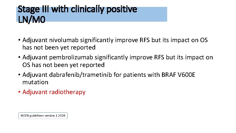 Stage III with clinically positive LN/M 0 • Adjuvant nivolumab significantly improve RFS but