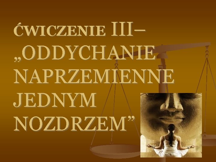 ĆWICZENIE III– „ODDYCHANIE NAPRZEMIENNE JEDNYM NOZDRZEM” 