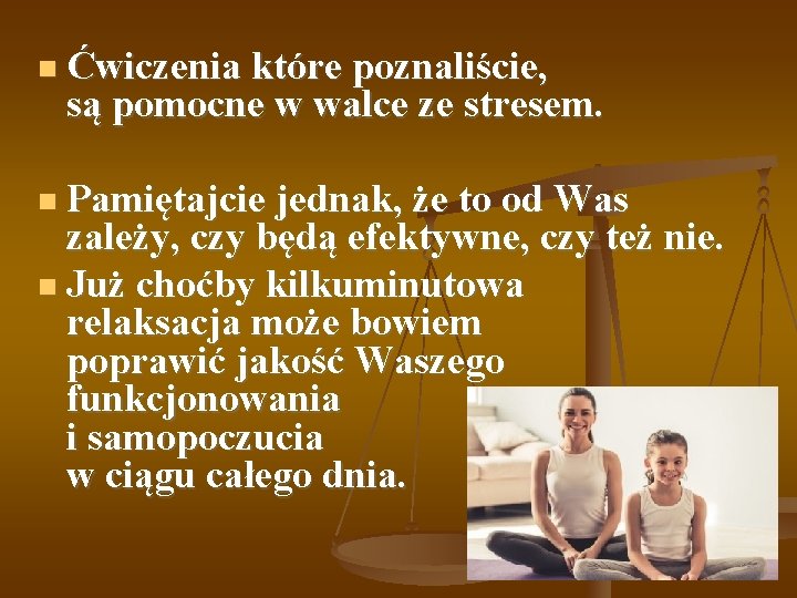  Ćwiczenia które poznaliście, są pomocne w walce ze stresem. Pamiętajcie jednak, że to