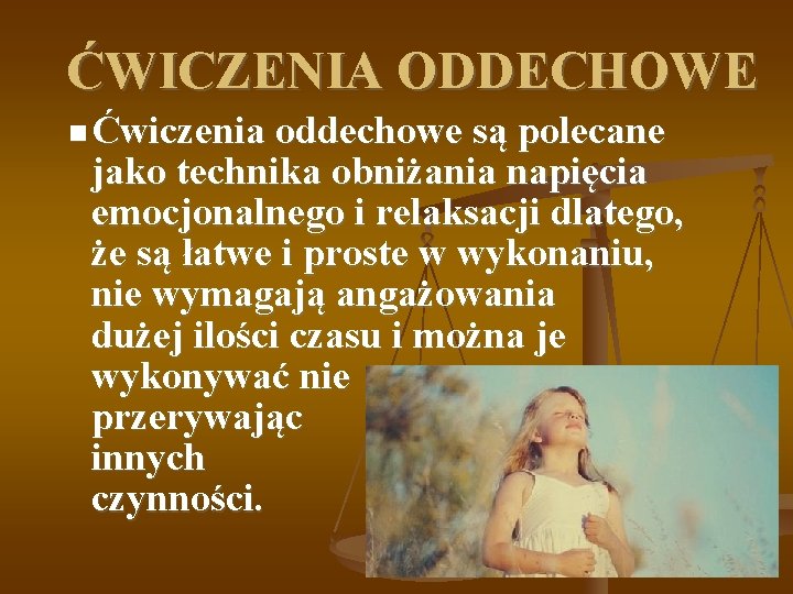 ĆWICZENIA ODDECHOWE Ćwiczenia oddechowe są polecane jako technika obniżania napięcia emocjonalnego i relaksacji dlatego,