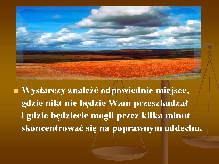  Wystarczy znaleźć odpowiednie miejsce, gdzie nikt nie będzie Wam przeszkadzał i gdzie będziecie