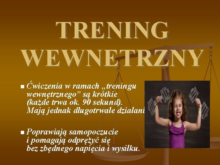 TRENING WEWNETRZNY Ćwiczenia w ramach „treningu wewnętrznego” są krótkie (każde trwa ok. 90 sekund).