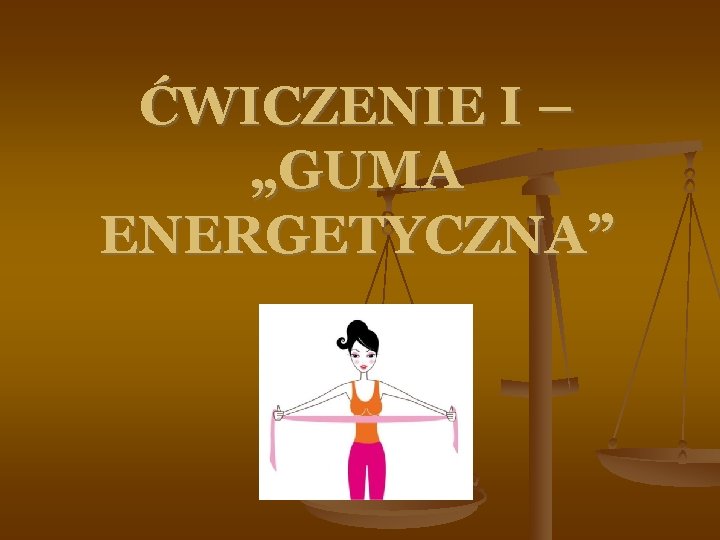 ĆWICZENIE I – „GUMA ENERGETYCZNA” 