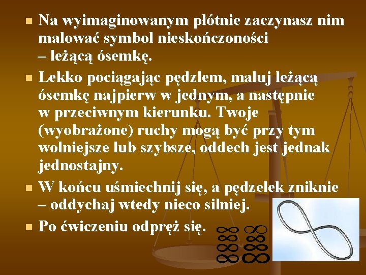 Na wyimaginowanym płótnie zaczynasz nim malować symbol nieskończoności – leżącą ósemkę. Lekko pociągając pędzlem,