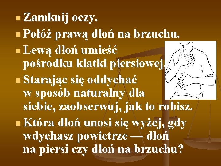  Zamknij oczy. Połóż prawą dłoń na brzuchu. Lewą dłoń umieść pośrodku klatki piersiowej.