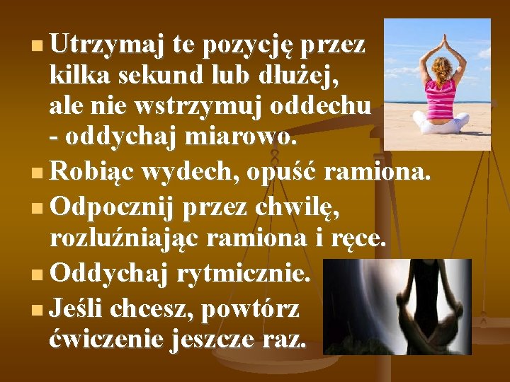  Utrzymaj te pozycję przez kilka sekund lub dłużej, ale nie wstrzymuj oddechu -