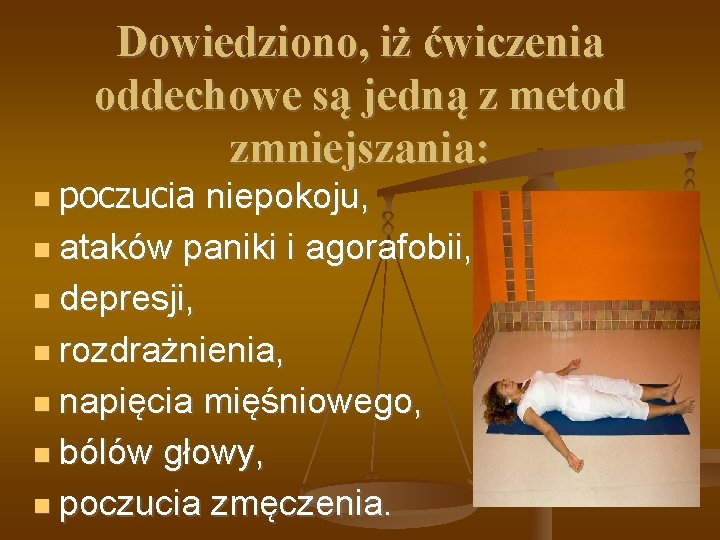 Dowiedziono, iż ćwiczenia oddechowe są jedną z metod zmniejszania: poczucia niepokoju, ataków paniki i