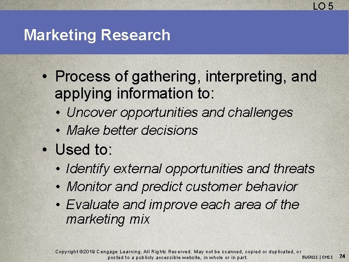 LO 5 Marketing Research • Process of gathering, interpreting, and applying information to: •