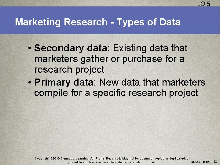 LO 5 Marketing Research - Types of Data • Secondary data: Existing data that