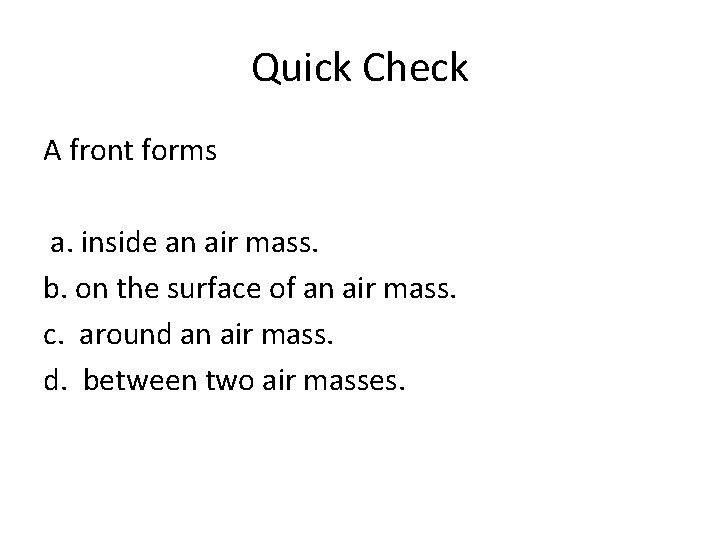 Quick Check A front forms a. inside an air mass. b. on the surface